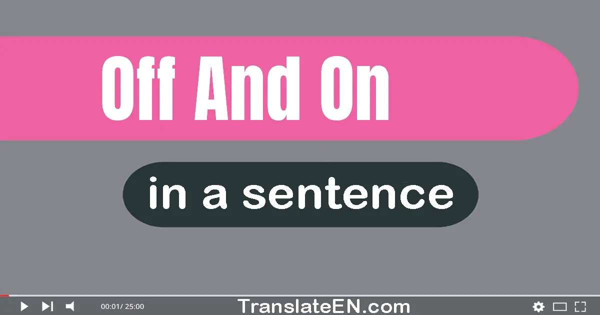 Off And On in a sentence