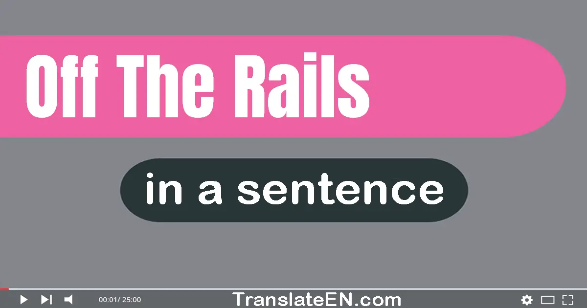 Off The Rails in a sentence