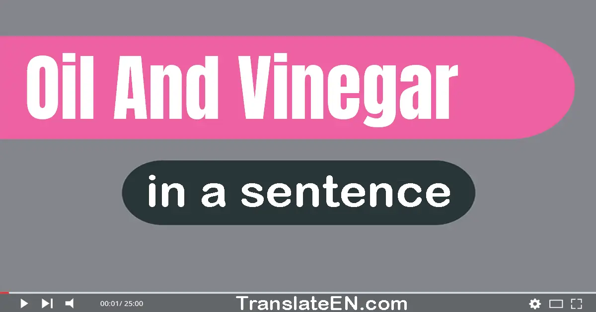 Oil And Vinegar in a sentence