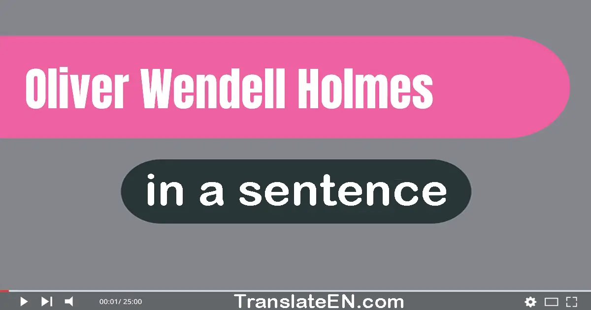 Oliver Wendell Holmes in a sentence