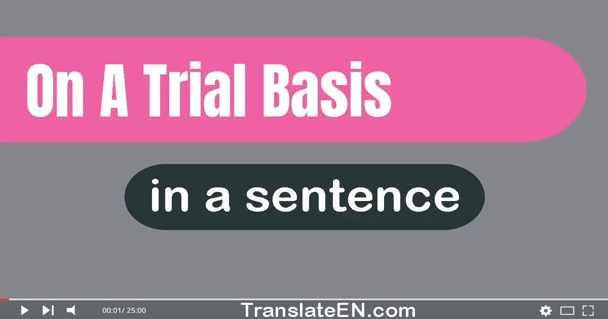 On A Trial Basis in a sentence