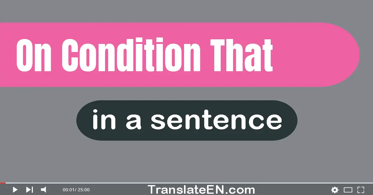 Use "on condition that" in a sentence | "on condition that" sentence examples