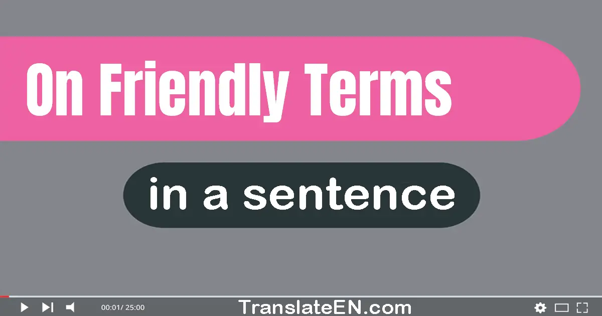 On Friendly Terms in a sentence