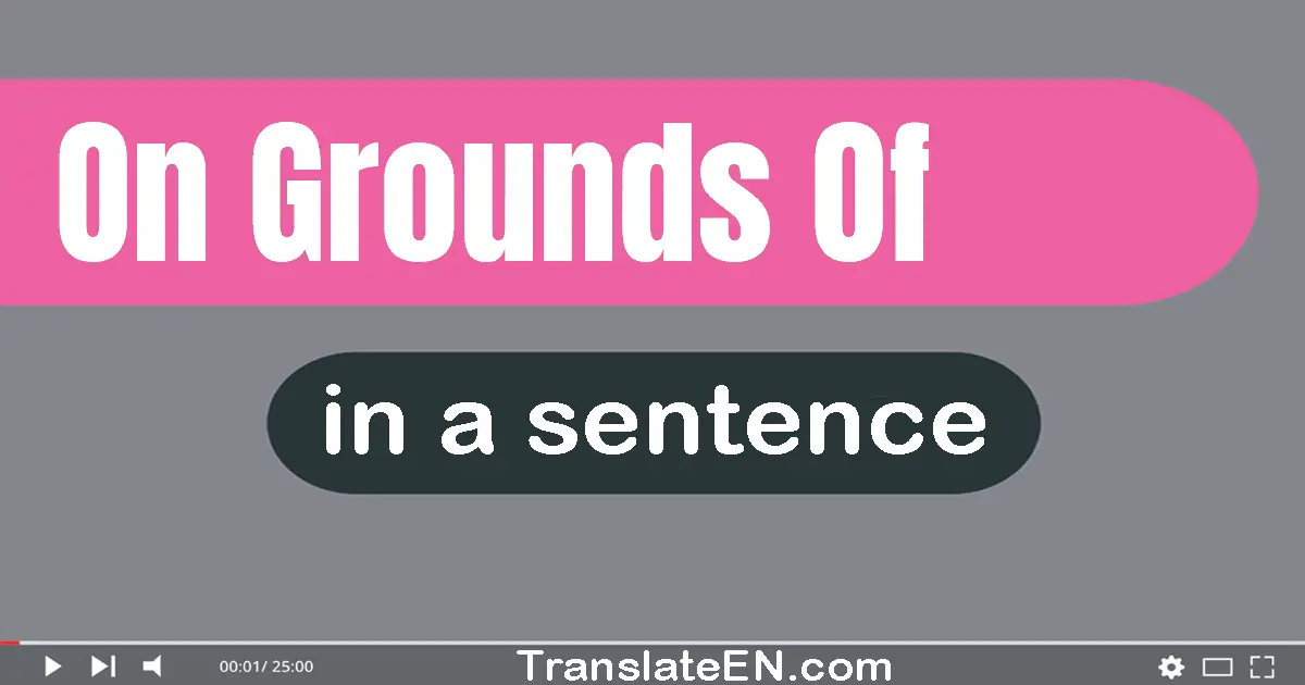 On Grounds Of in a sentence