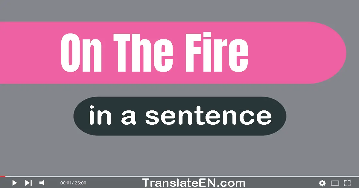 On The Fire in a sentence