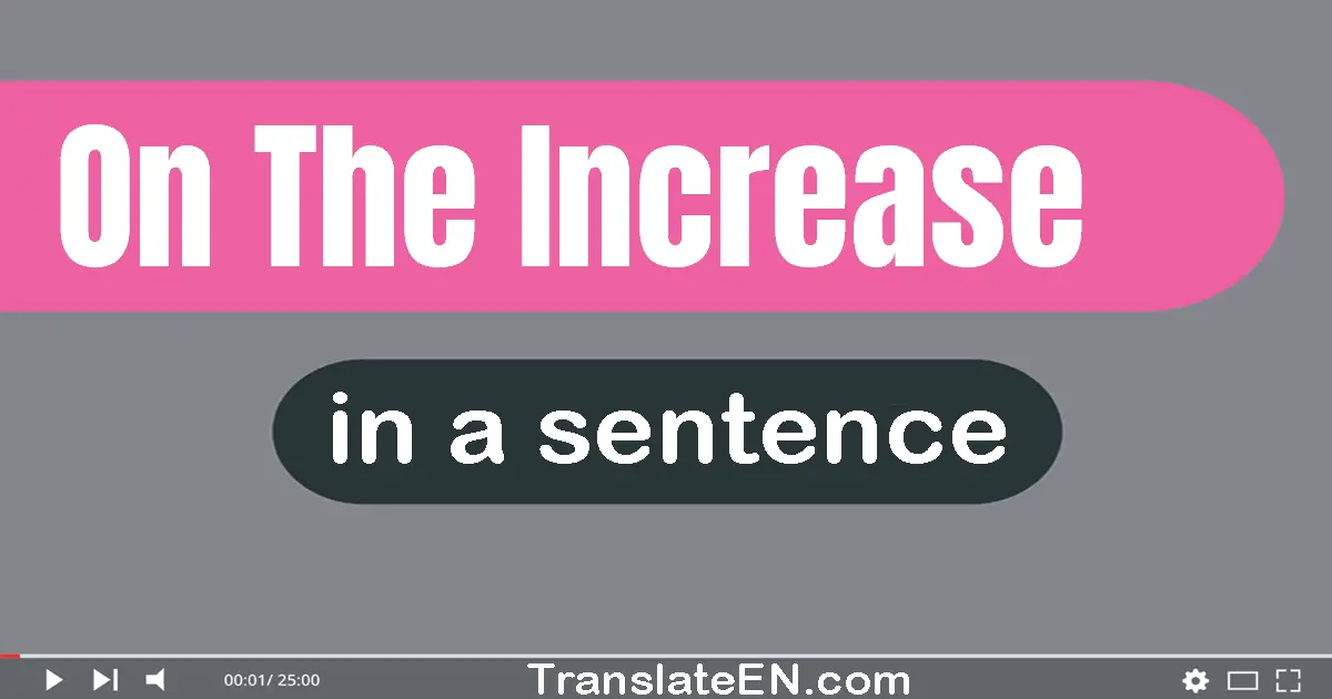 On The Increase in a sentence