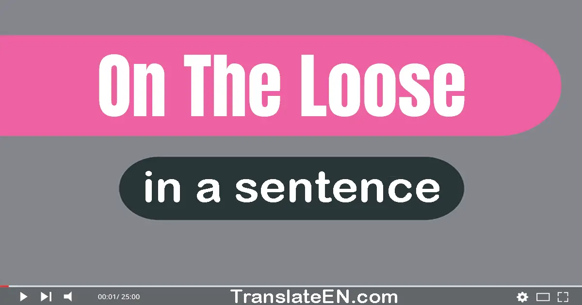 On The Loose in a sentence