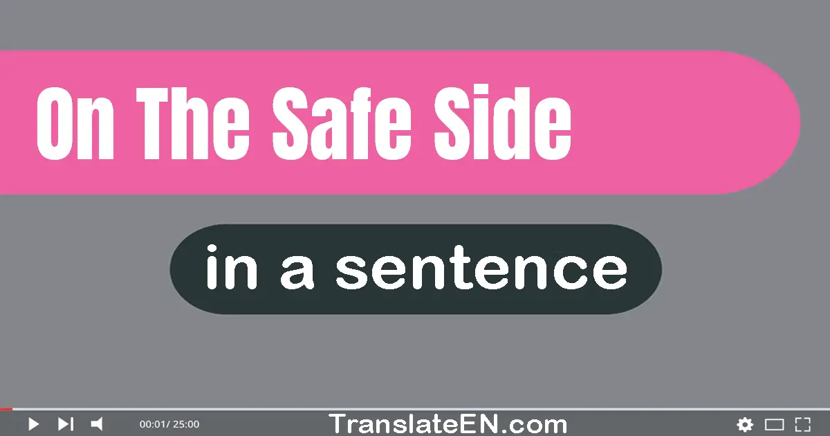 On The Safe Side in a sentence