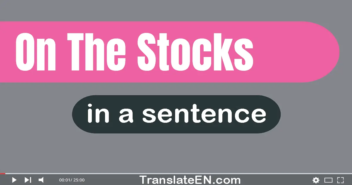 On The Stocks in a sentence