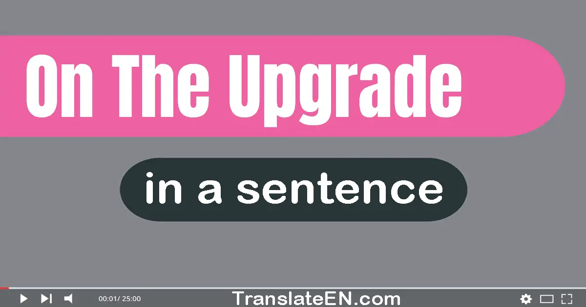 On The Upgrade in a sentence