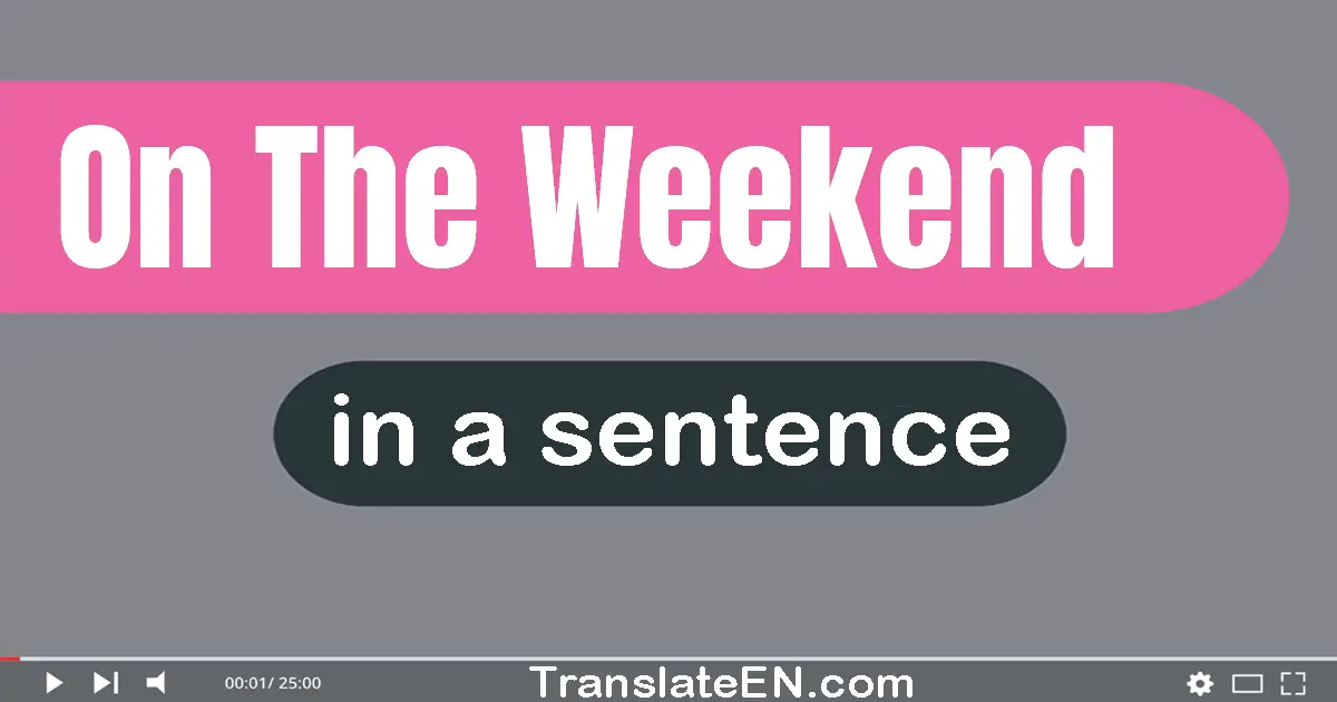 On The Weekend in a sentence