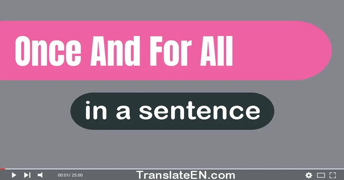 Once And For All in a sentence