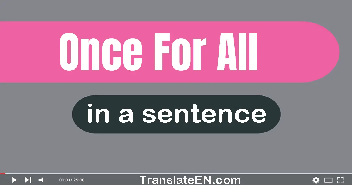 Once For All in a sentence