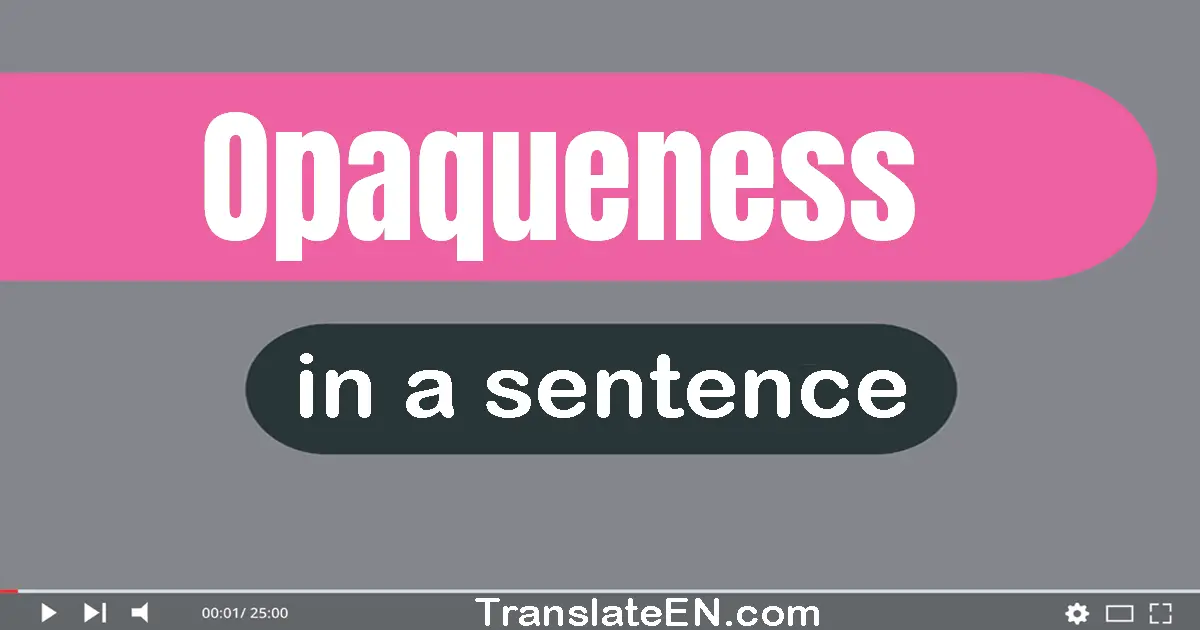 Opaqueness in a sentence