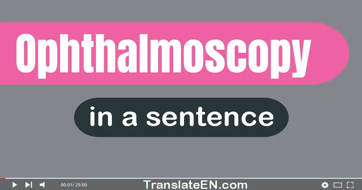 Ophthalmoscopy in a sentence