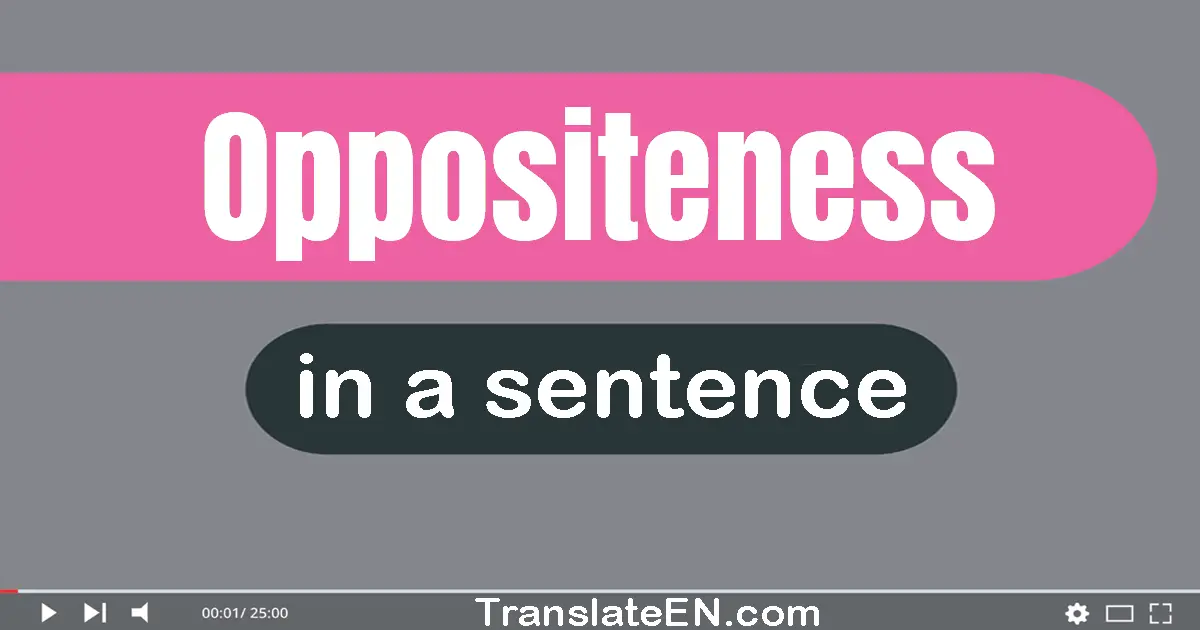 Use "oppositeness" in a sentence | "oppositeness" sentence examples