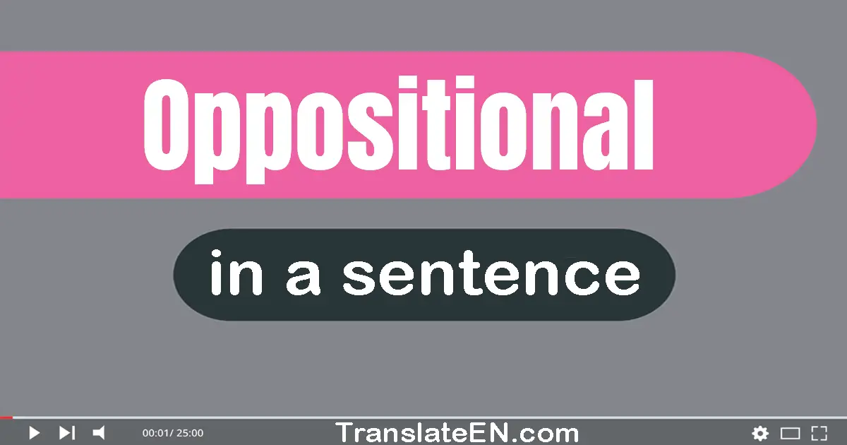 Use "oppositional" in a sentence | "oppositional" sentence examples