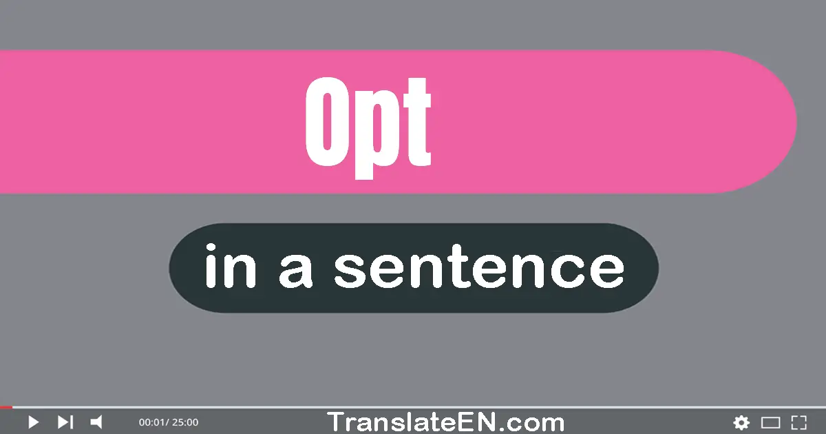 Use "opt" in a sentence | "opt" sentence examples