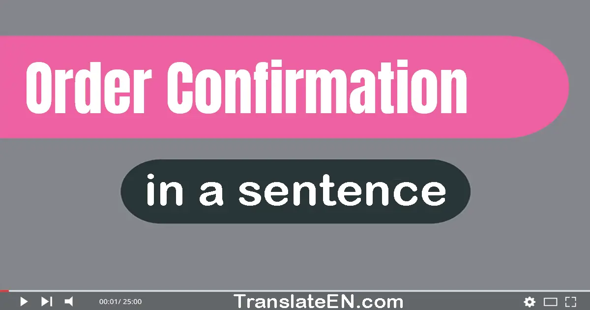 Use "order confirmation" in a sentence | "order confirmation" sentence examples