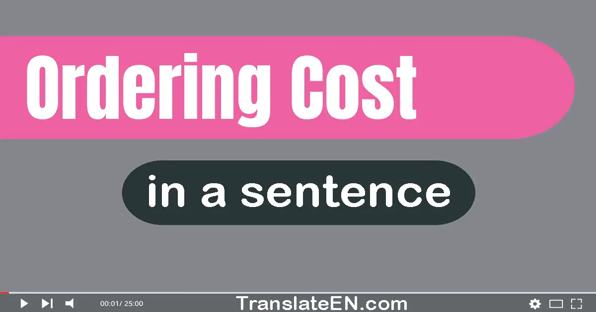 Use "ordering cost" in a sentence | "ordering cost" sentence examples