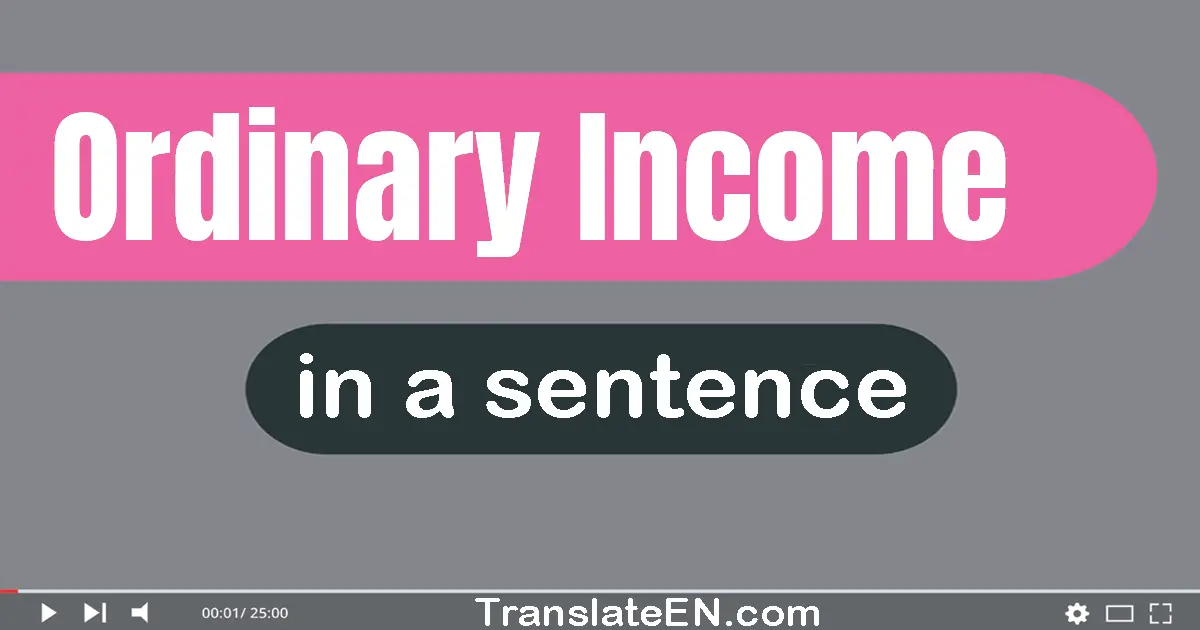 Use "ordinary income" in a sentence | "ordinary income" sentence examples