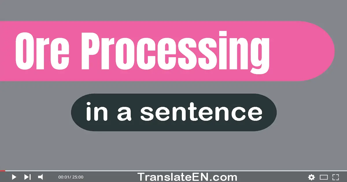 Use "ore processing" in a sentence | "ore processing" sentence examples