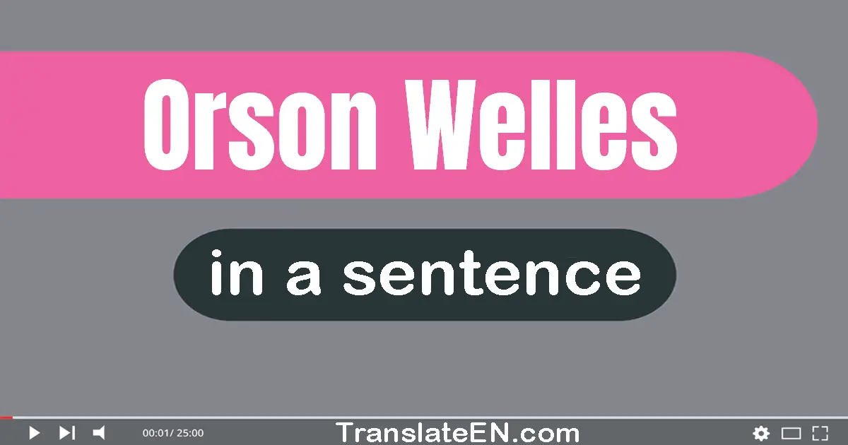 Orson Welles in a sentence