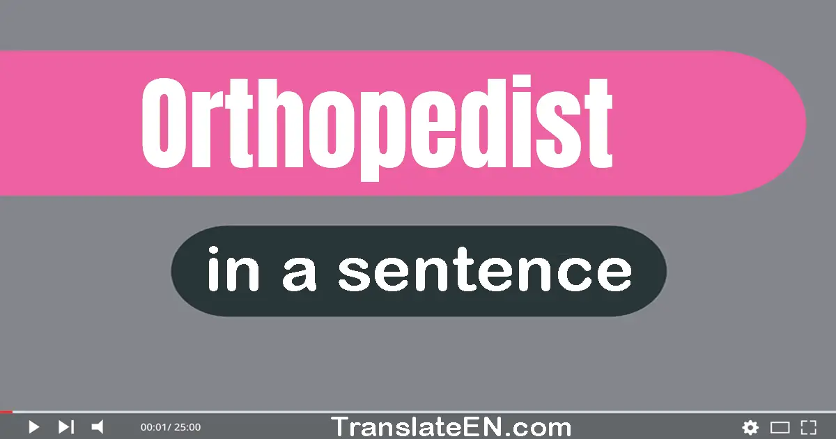 Orthopedist in a sentence