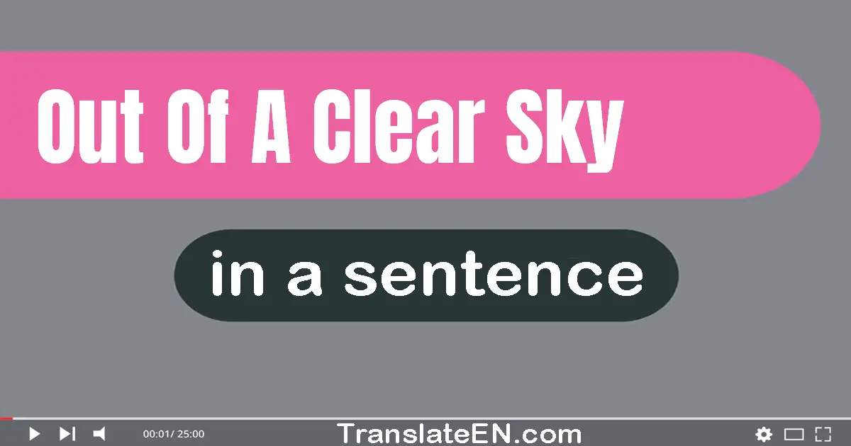 Out Of A Clear Sky in a sentence