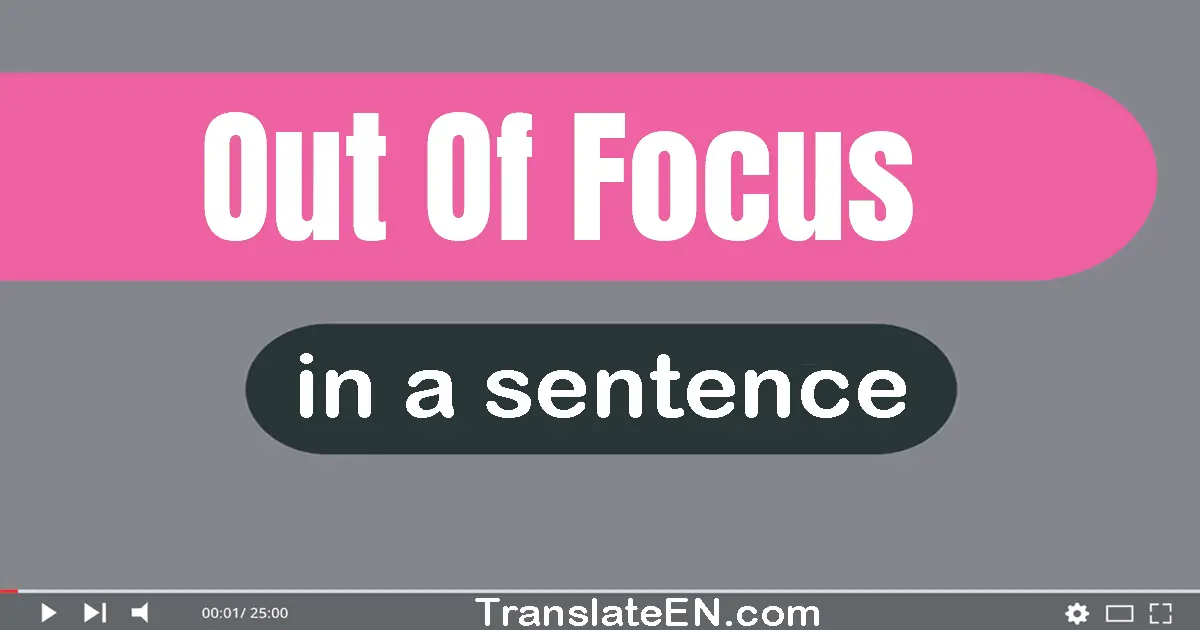 Out Of Focus in a sentence