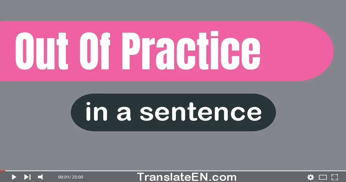 Out Of Practice in a sentence