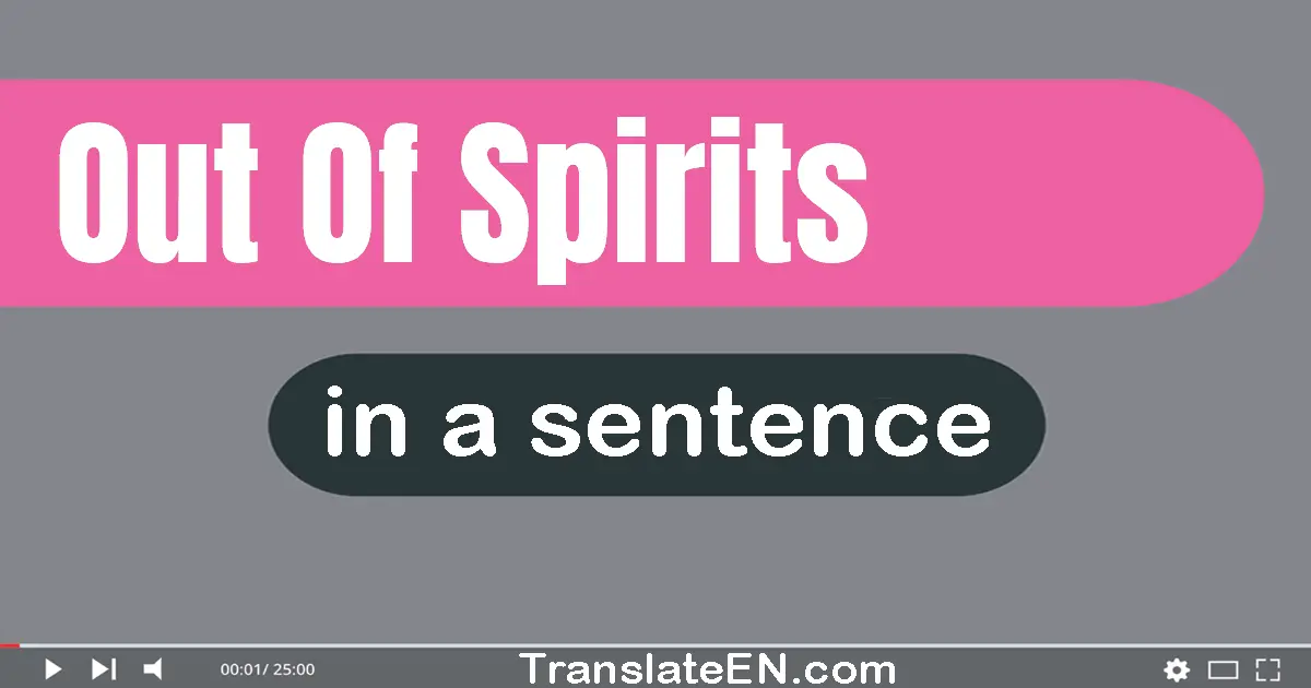 Out Of Spirits in a sentence