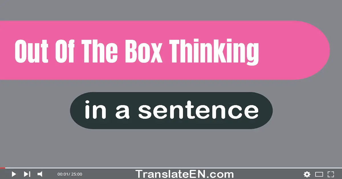 Out-of-the-box Thinking in a sentence