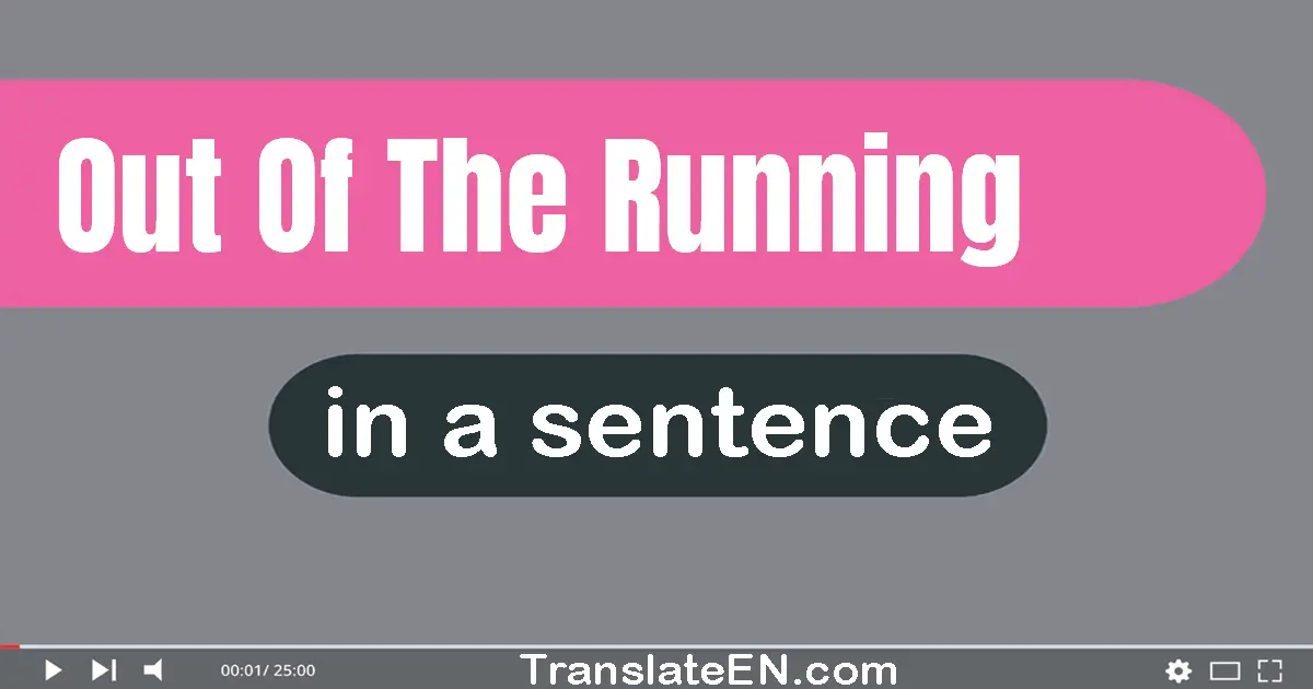 Out Of The Running in a sentence