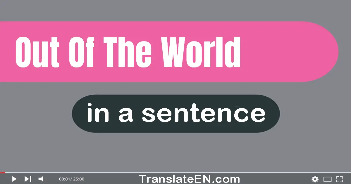 Out Of The World in a sentence