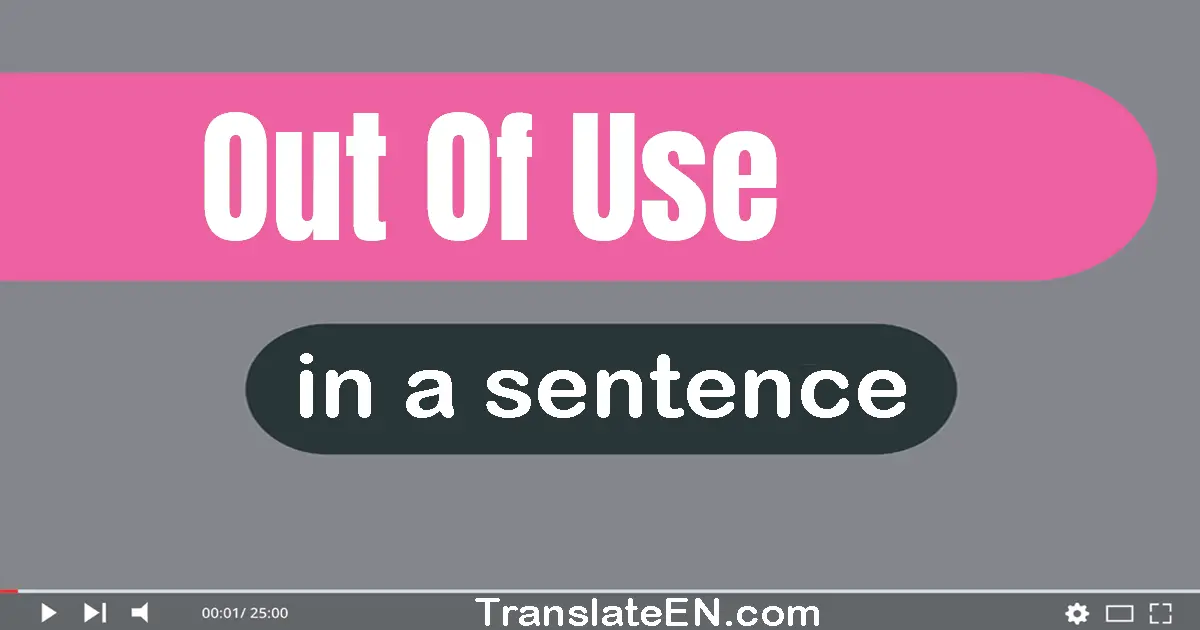 Out Of Use in a sentence