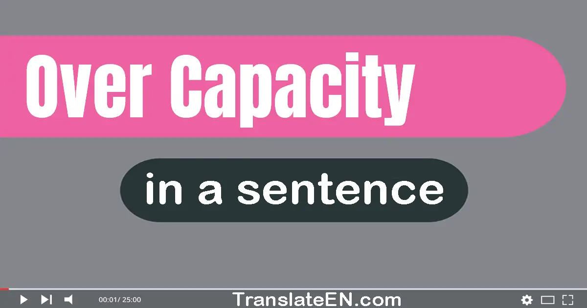 Over Capacity in a sentence