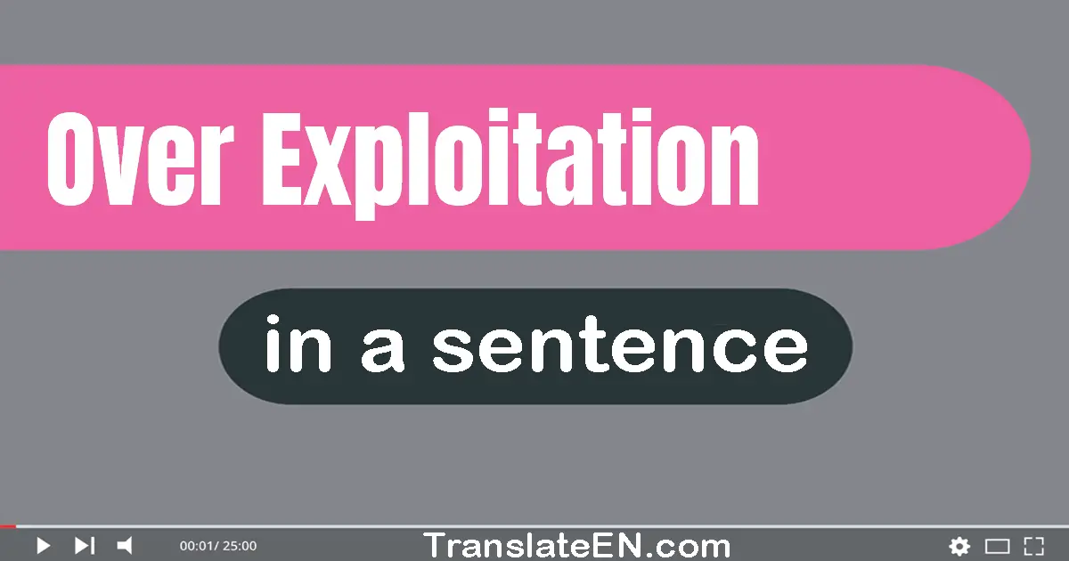 Over-exploitation in a sentence