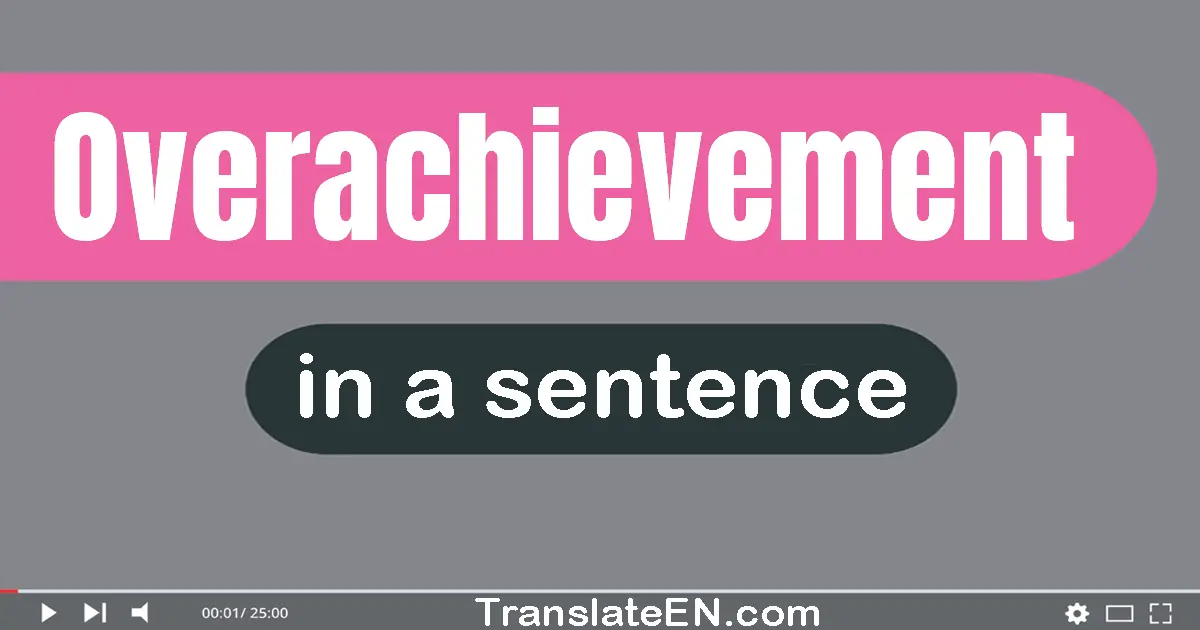 Overachievement in a sentence