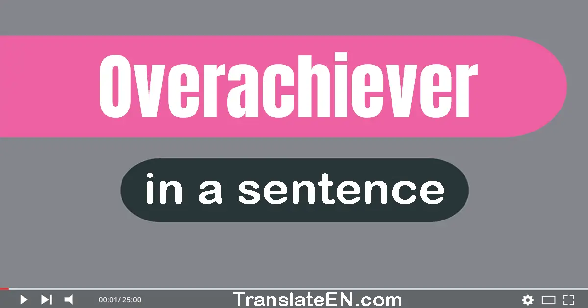 Overachiever in a sentence