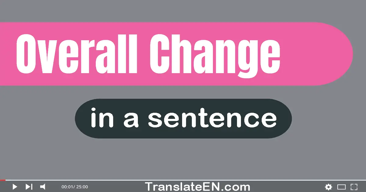 Overall Change in a sentence