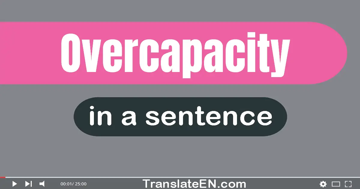 Overcapacity in a sentence