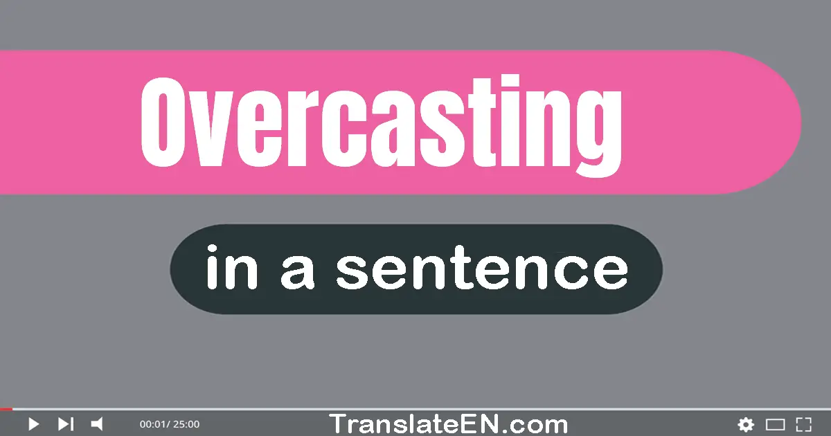 Overcasting in a sentence