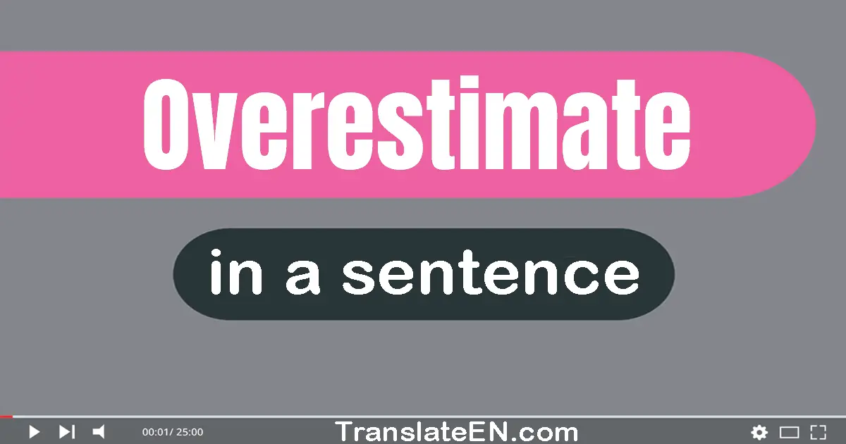 Overestimate in a sentence