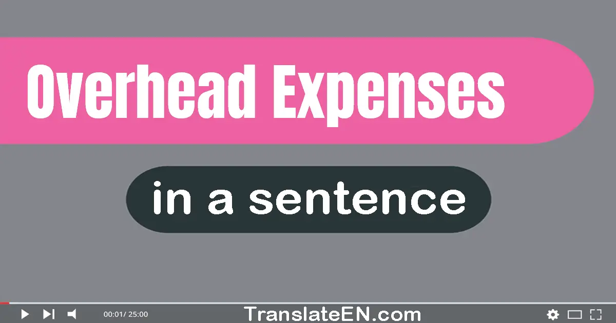 Use "overhead expenses" in a sentence | "overhead expenses" sentence examples