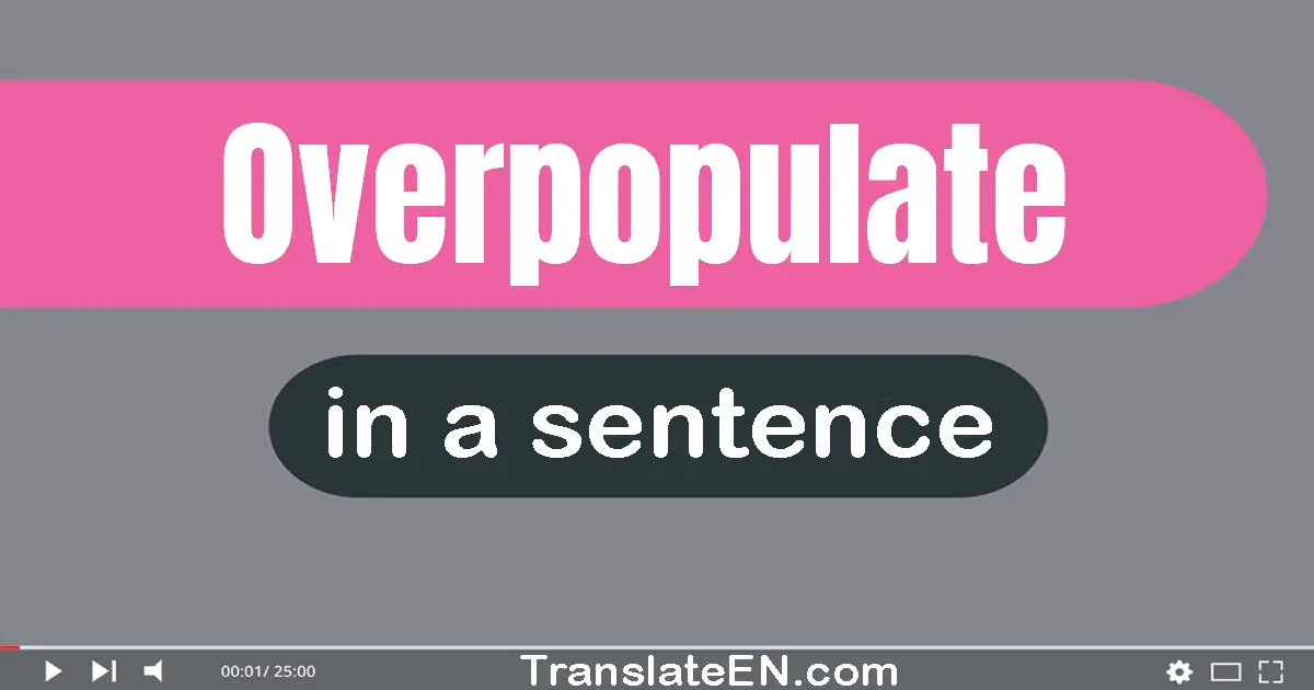 Overpopulate in a sentence