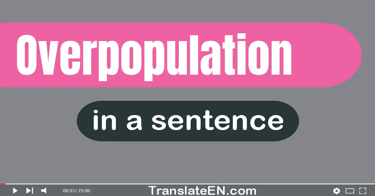 Overpopulation in a sentence