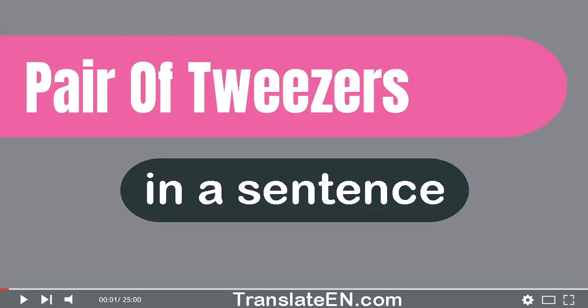 Pair Of Tweezers in a sentence