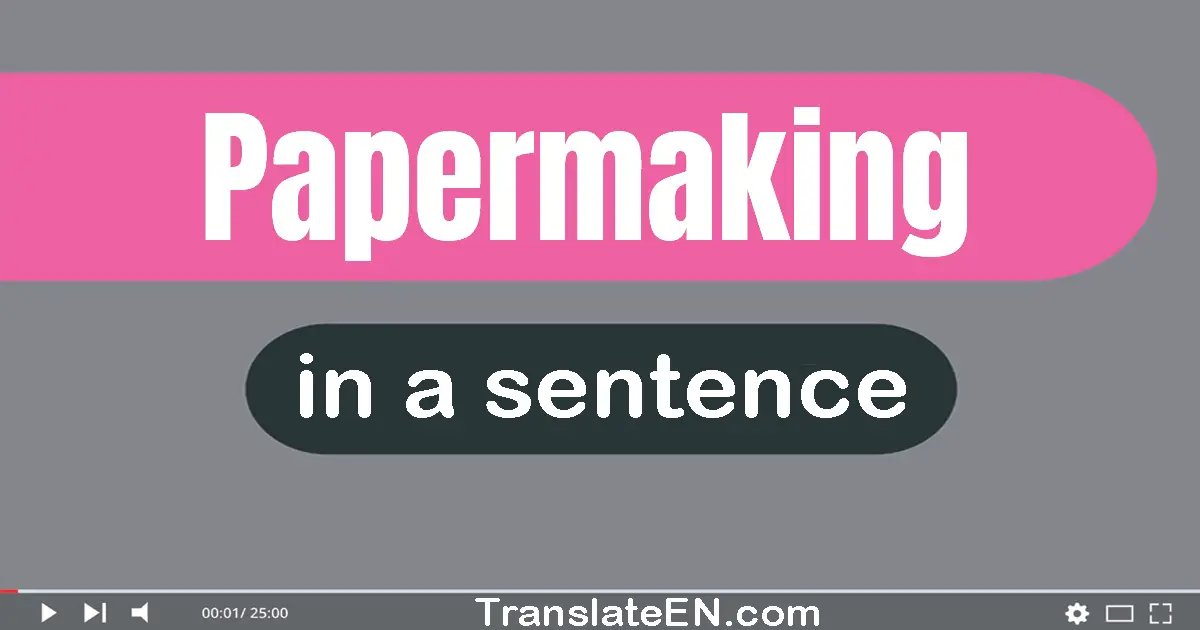 Papermaking in a sentence