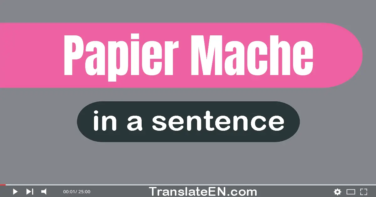 Papier-mache in a sentence